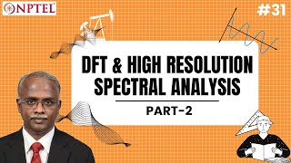 #31 DFT & High Resolution Spectral Analysis | Part 2 | Multirate DSP