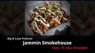 Big & Lazy Podcast | Jammin Smokehouse feat. PJ aka Emadgin