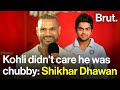 Kohli didn&#39;t care he was chubby: Shikhar Dhawan