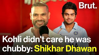 Kohli didn't care he was chubby: Shikhar Dhawan
