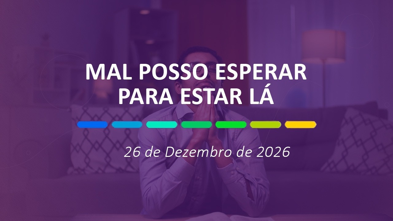 Mal Posso Esperar Para Estar Lá | 26 de Dezembro de 2026