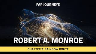 Far Journeys by Robert Monroe — Chapter 9: Rainbow Route