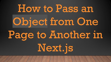 How to Pass an Object from One Page to Another in Next.js