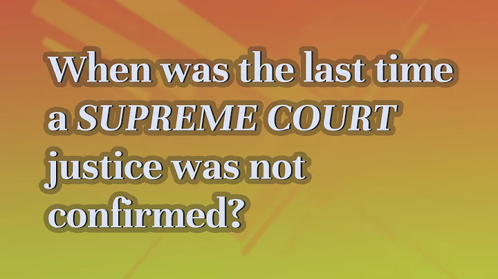When was the last time a Supreme Court justice was not confirmed?