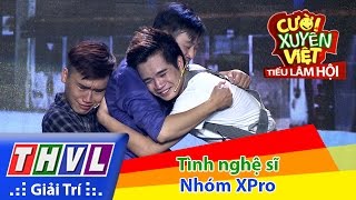 THVL | Cười xuyên Việt - Tiếu lâm hội | Tập 12: Tình nghệ sĩ - Nhóm XPro