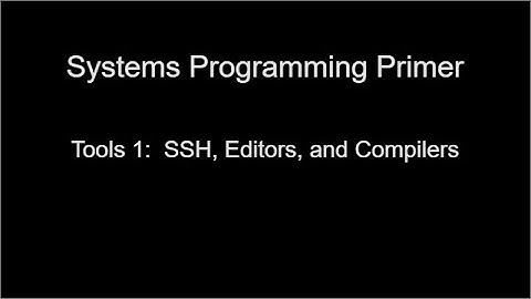 Systems Programming Primer: SSH, Editors, and Compilers
