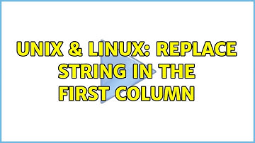 Unix & Linux: Replace string in the first column (2 Solutions!!)