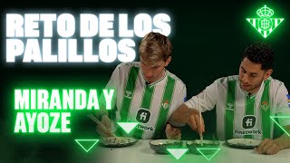 El reto de los palillos con MIRANDA y AYOZE 🥢⏰ | CHOPSTICKS CHALLENGE | Real Betis Balompié