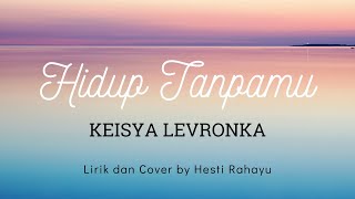 Hidup Tanpamu  Keisya Levronka Lirik cover By Hesti Rahayu hitssss