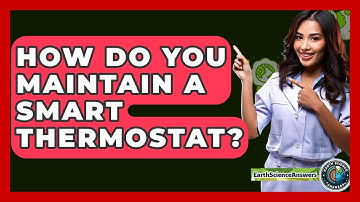 How Do You Maintain A Smart Thermostat? - Earth Science Answers