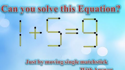 CAN YOU SOLVE THIS EQUATION 1+5=9 ? BY MOVING A SINGLE MATCH STICK