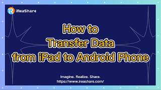 How to Transfer Data from iPad to Android Phone Effectively