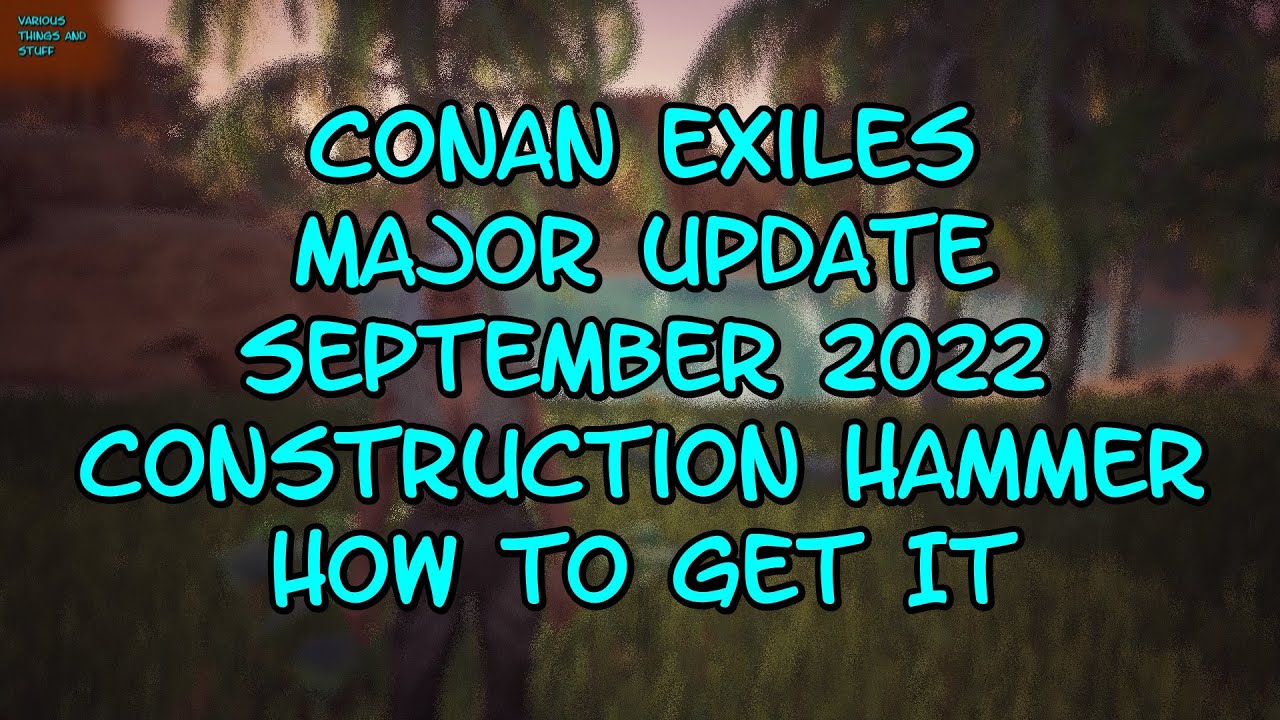Conan Exiles Major Update September 2022 Construction Hammer   How to Get It