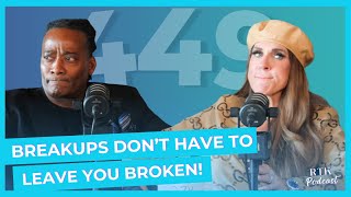 BREAKUPS Don't Have To Leave You BROKEN | RTK Podcast Ep. #449
