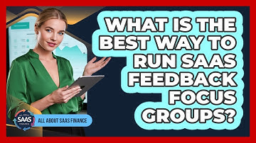 What Is The Best Way To Run SaaS Feedback Focus Groups?