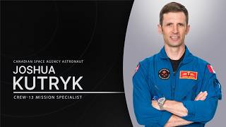 Canadian Space Agency Astronaut Joshua Kutryk: Crew-13 Mission Specialist
