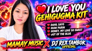 🔥 MGA AWIT NA PARA SA MAHAL MO ❤️ I LOVE YOU – GEHIGUGMA KIT | LOVE SONG MIX MAMAY MUSIC X DJREX #dj