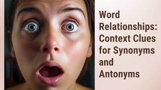 Reading Between the Lines: Identifying Synonyms and Antonyms through Context Clues