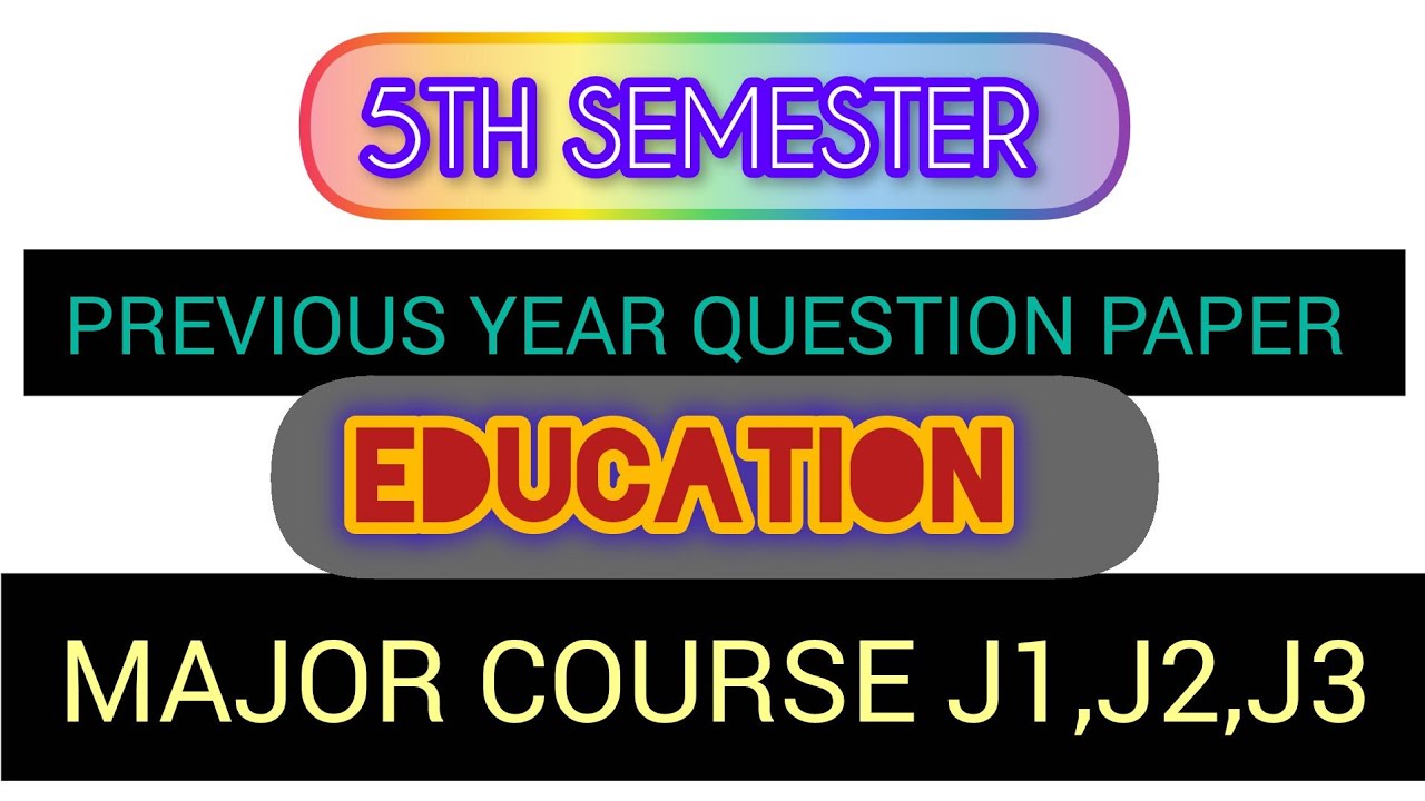 BG 5TH SEMESTER PREVIOUS YEAR QUESTION PAPER EDUCATION  J1 J2 AND J3