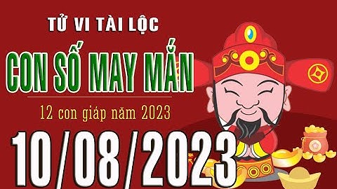 CON SỐ TÀI LỘC HÀNG NGÀY,  THỨ NĂM (10-08-2023) CHO 12 CON GIÁP: Giàu có & Thịnh Vượng