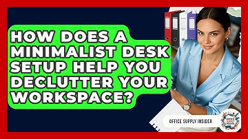 How Does A Minimalist Desk Setup Help You Declutter Your Workspace? - Office Supply Insider