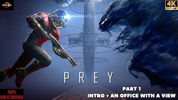 PREY - PART 1: Intro + An Office With A View[100% WALKTHROUGH]4K 60 FPS PC