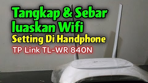 Cara Setting TL WR840N Dengan HP Untuk Tangkap Dan Sebarkan Wifi