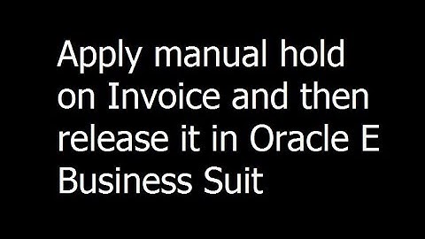028 - Apply manual hold on Invoice and then release it in Oracle E Business Suit
