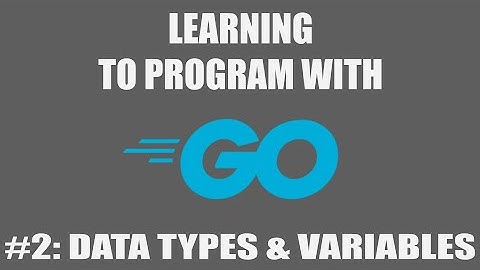Program with Go #2: Data Types & Variables