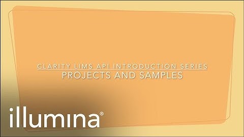 Clarity LIMS API Introduction Series: Projects and Samples