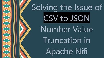 Solving the Issue of CSV to JSON Number Value Truncation in Apache Nifi