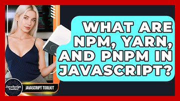 What Are Npm, Yarn, And Pnpm In JavaScript? - JavaScript Toolkit