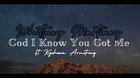 Whittney Martinez- God I Know You Got Me (Official Lyric Video) Ft. Kyshona Armstrong