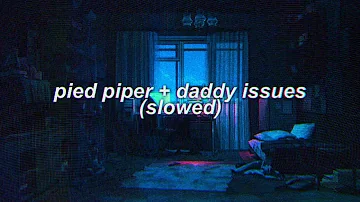 pied piper x daddy issues (slowed) || bts & the neighbourhood mashup