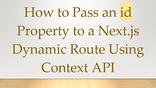 How to Pass an id Property to a Next.js Dynamic Route Using Context API