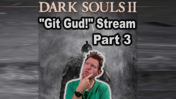 Git Gud! At Dark Souls 2, Part 2 