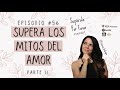 56 | Supera los Mitos del amor Parte II - Supéralo Por Favor | Podcast en Español