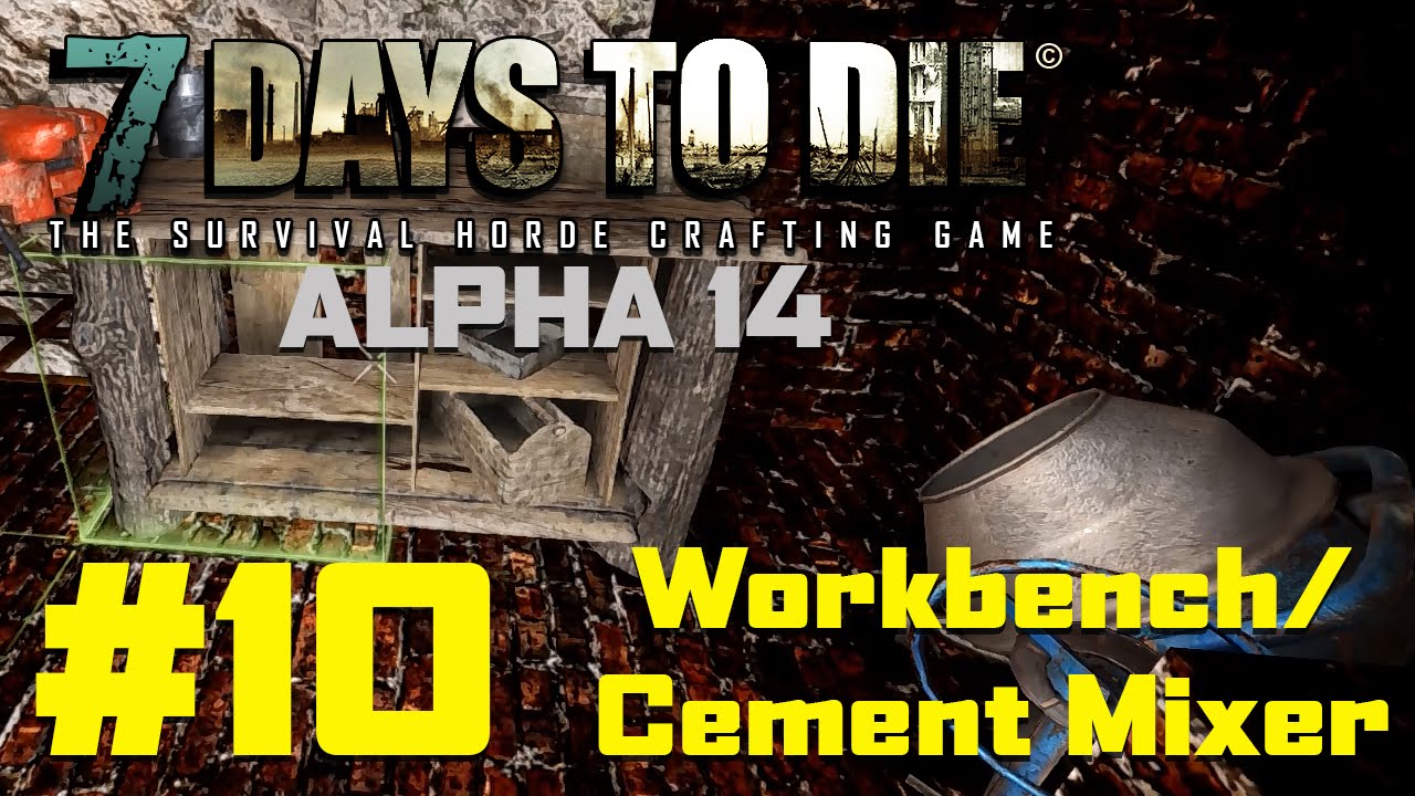 7 Days to Die - #10 - "Workbench/Cement Mixer" - 7 Days to Die Alpha 14