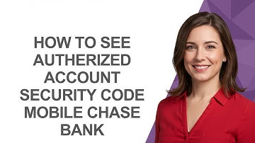 How to See Autherized Account Security Code Mobile Chase Bank - AshleyHowTo