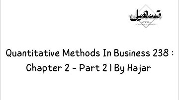 Quantitative Methods In Business : Chapter 2 - Part 2 | By Hajar