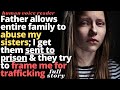 Father Allows Entire Family To Harm Sisters; I Get Them Sent To Prison - Entitled Parents