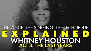 EXPLAINED || Whitney Houston's Voice || Act Three: The Last Years