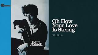 Watch Bert Jansch Oh How Your Love Is Strong video