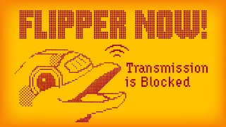 Flipper NOW!  Transmission is Blocked