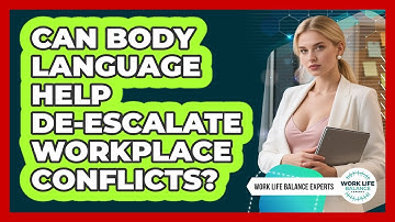 Can Body Language Help De-escalate Workplace Conflicts? - Work Life Balance Experts