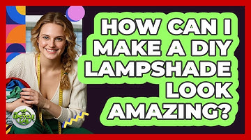 How Can I Make A DIY Lampshade Look Amazing? - The Upcycle Lab