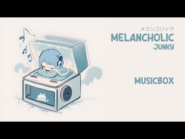 【MusicBox】Melancholic - Junky/Kagamine Rin class=