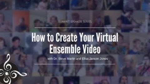 How to Create your Virtual Ensemble. Presented by Steve Martin and Elisa Janson Jones