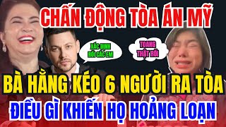 Chấn Động Tòa Án Mỹ Bà Hằng Kéo 6 Người Ra Tòa Khiến Thế Giới Bàng Hoàng!