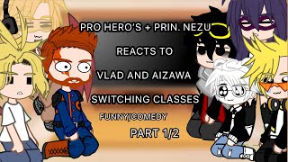 //Pro Hero’s + Prin Nezu Reacts To Vlad and Aizawa Switching Classes//No Ships//Comedy//Mha//Part1//